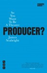 So You Want To Be A Theatre Producer