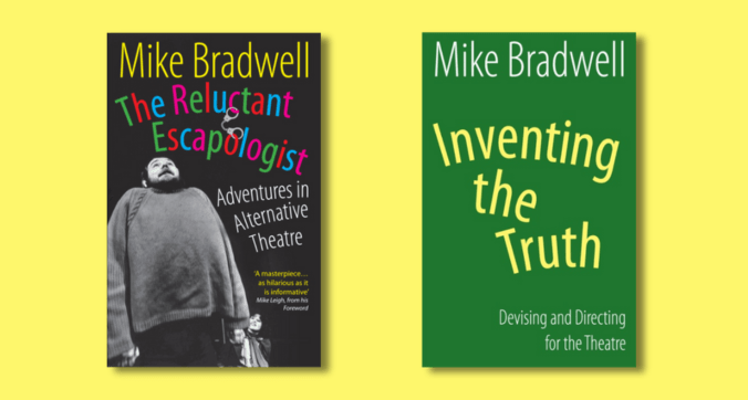 Books: The Reluctant Escapologist: Adventures in Alternative Theatre by Mike Bradwell. Inventing the Truth: Devising and Directing for the Theatre by Mike Bradwell.